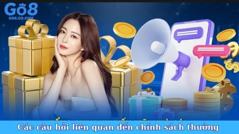 Các câu hỏi liên quan đến chính sách thưởng