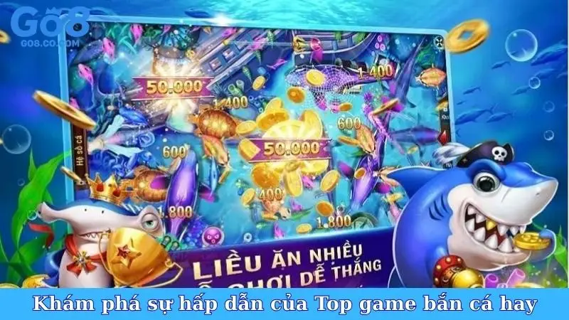 Khám phá sự hấp dẫn tột cùng của Top game bắn cá hay