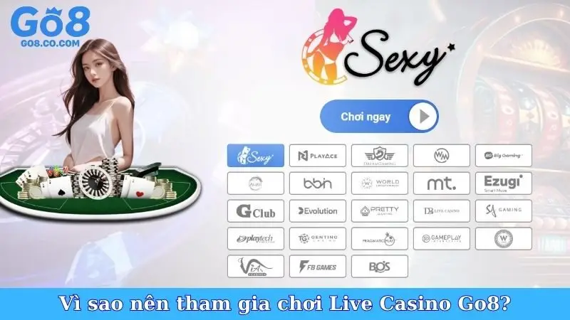 Vì sao nên tham gia chơi Live Casino Go8?